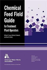 Chemical Feed Field Guide for Treatment Plant Operators