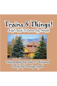 Trains & Things! A Kid's Guide To Carson City, Nevada