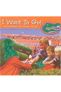 I Want to Go! the University of Florida