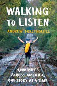 Walking to Listen: 4,000 Miles Across America, One Story at a Time