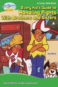 Every Kid's Guide to Handling Fights with Brothers or Sisters