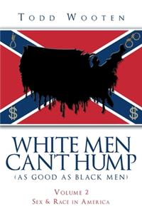 White Men Can't Hump (As Good As Black Men)