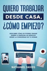 Quiero Trabajar Desde Casa, ¿Cómo Empiezo?