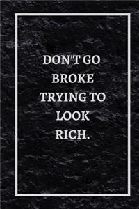 Don't Go Broke Trying to Go Look Rich.
