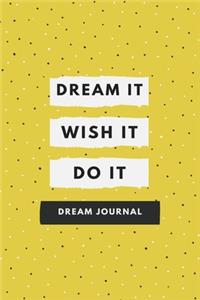 Dream It Wish It Do It Dream Journal Notebook