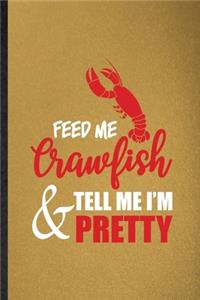 Feed Me Crawfish Tell Me I'm Pretty