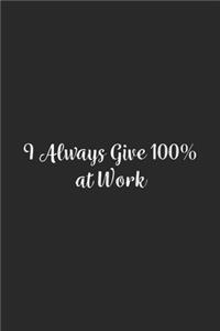 I Always Give 100% at Work.