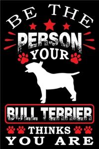 Be The Person Your Bull Terrier Thinks You Are
