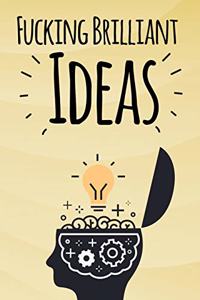 Fucking Brilliant Ideas