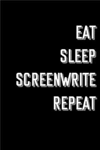 Eat Sleep Screenwrite Repeat
