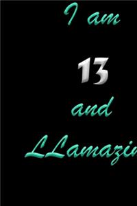 I am 13 and LLamazing Notebook Birthday Gift