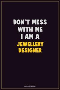 Don't Mess With Me, I Am A Jewellery Designer