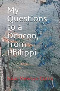 My Questions to a Deacon, from Philippi