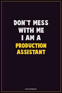 Don't Mess With Me, I Am A Production assistant