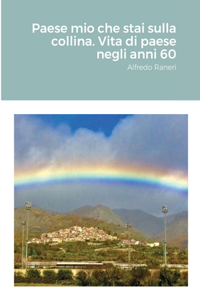 Paese mio che stai sulla collina. Vita di paese negli anni 60