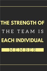 The Strength of the Team is each Individual Member.