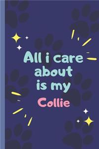 All I Care About Is My Collie- Notebook