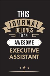 THIS JOURNAL BELONGS TO AN AWESOME Executive Assistant Notebook / Journal 6x9 Ruled Lined 120 Pages