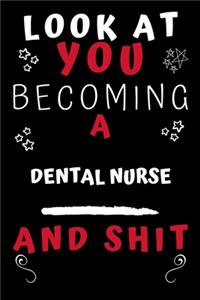 Look At You Becoming A Dental Nurse And Shit!