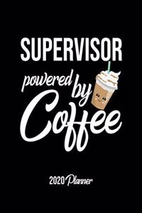 Supervisor Powered By Coffee 2020 Planner: Supervisor Planner, Gift idea for coffee lover, 120 pages 2020 Calendar for Supervisor