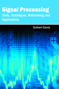 Signal Processing: Tools, Techniques, Networking and Applications