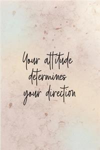 Your attitude determines your direction