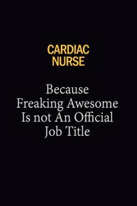 Cardiac Nurse Because Freaking Awesome Is Not An Official Job Title