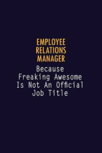 Employee Relations Manager Because Freaking Awesome is not An Official Job Title: 6X9 Career Pride Notebook Unlined 120 pages Writing Journal