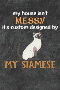 My House Isn't Messy It's Custom Designed By My Siamese Notebook Journal
