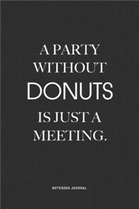 A Party Without Donuts Is Just A Meeting