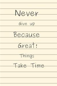 Never Give up Because Great Things Take Time