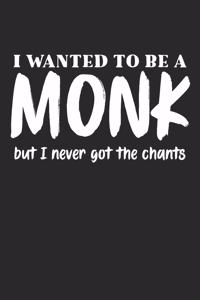 I Wanted To Be A Monk But I Never Got The Chants