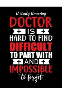 A truly Amazing doctor is hard to find difficult to part with and impossible to forget