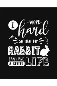 I Work Hard So That My Rabbit Can Have a Better Life