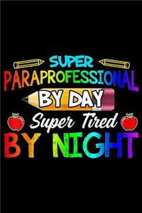 Super Paraprofessional by day super tired by night