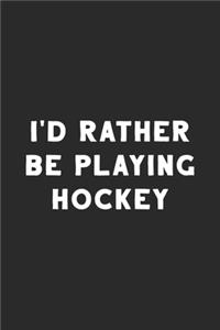 I'd Rather Be Playing Hockey