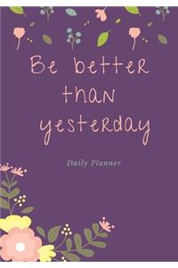 Be Better Than Yesterday Daily Planner