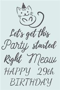 Let's get this Party started Right Meow Happy 29th Birthday