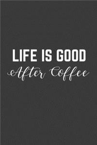 Life is Good After Coffee