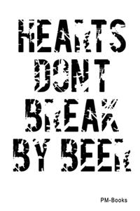 Hearts DonT Break By Beer