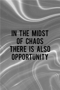 In The Midst Of Chaos There Is Also Opportunity
