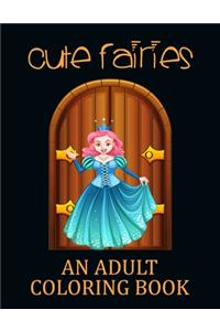 Cute Fairies an adult coloring book: Coloring for Adults - Beautiful Fairies