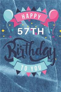 Happy 57th Birthday: 57th Birthday Gift / Journal / Notebook / Diary / Unique Greeting & Birthday Card Alternative