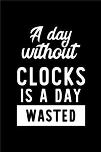 A Day Without Clocks Is A Day Wasted