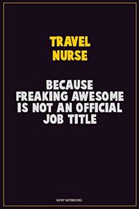 travel nurse, Because Freaking Awesome Is Not An Official Job Title