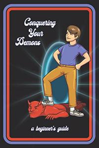 Conquering Your Demons A Beginner's Guide