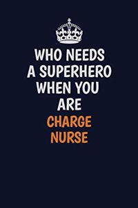 Who Needs A Superhero When You Are Charge nurse