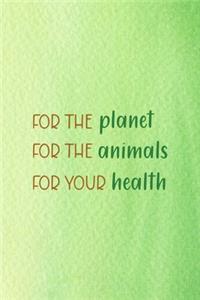 For The Planet For The Animals For Your Health
