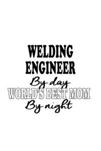 Welding Engineer By Day World's Best Mom By Night