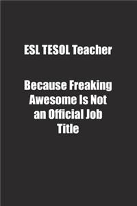 ESL TESOL Teacher Because Freaking Awesome Is Not an Official Job Title.
